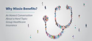 Webinar: Why Missio Benefits? An honest conversation about a hard topic - group healthcare insurance