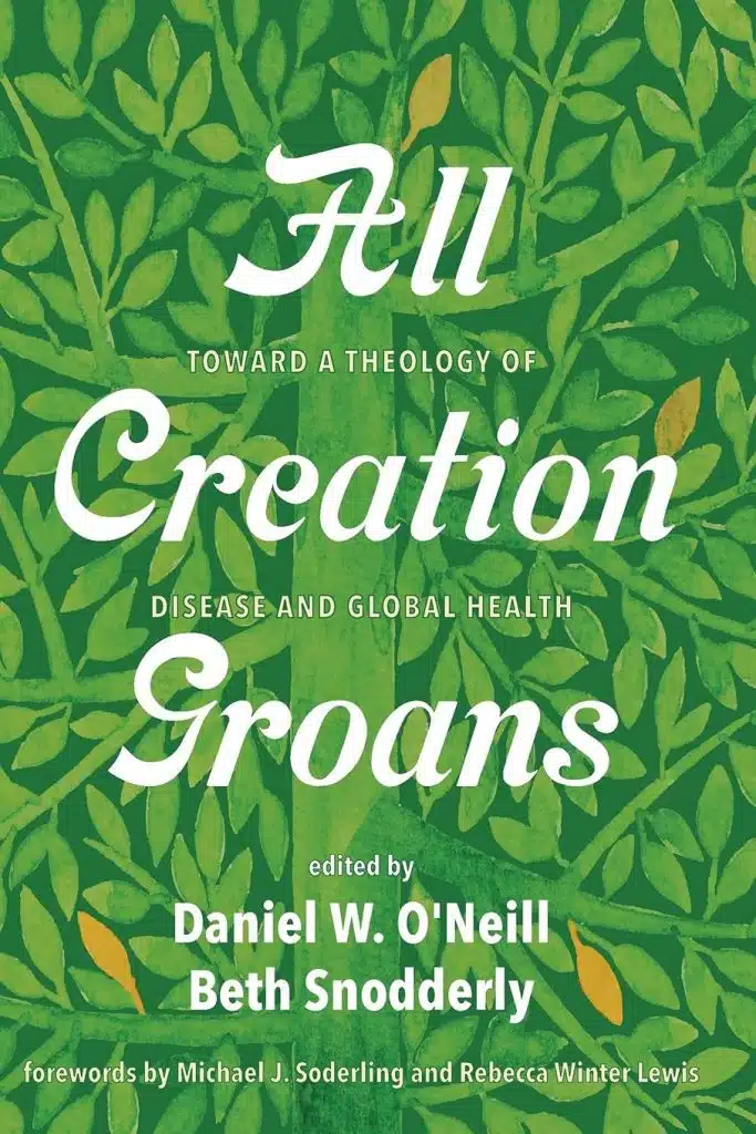 All Creation Groans: Toward a Theology of Disease and Global Health