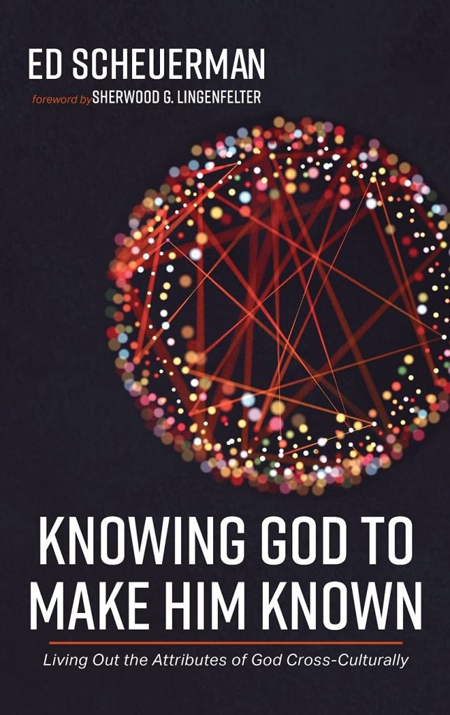 Knowing God to Make Him Known: Living Out the Attributes of God Cross-culturally.