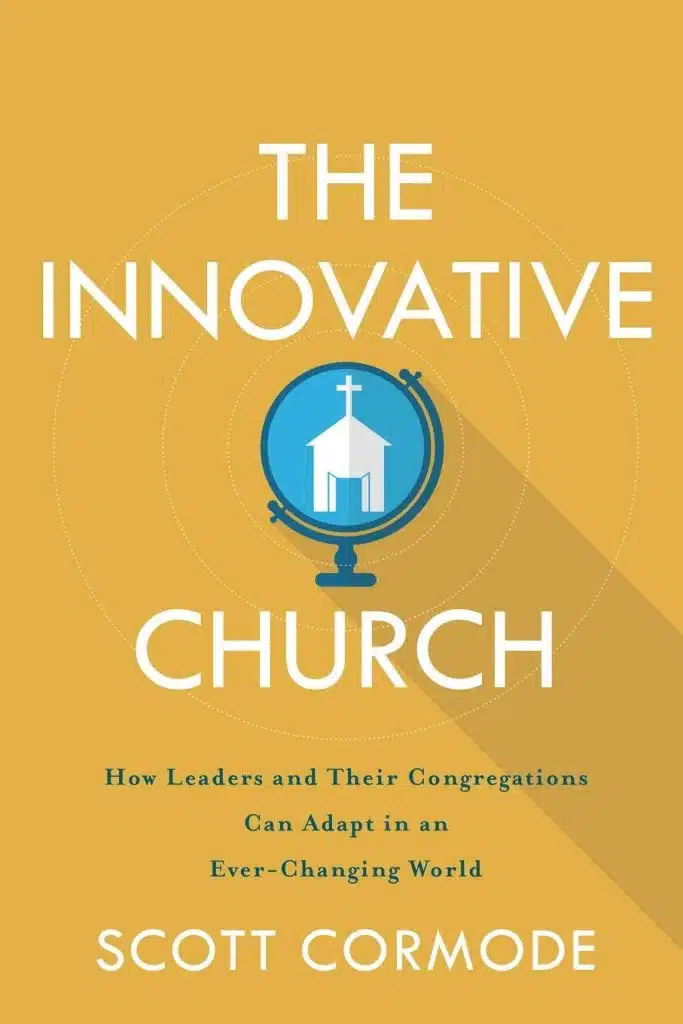 The Innovative Church: How Leaders and Their Congregations Can Adapt in an Ever-Changing World