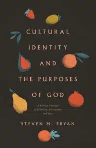 Cultural Identity and the Purposes of God: A Biblical Theology of Ethnicity, Nationality, and Race