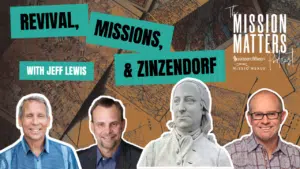 Revival, Missions, & Zinzendorf with Jeff Lewis