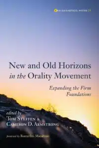 New and Old Horizons in the Orality Movement: Expanding the Firm Foundations