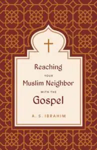 Reaching Your Muslim Neighbor with the Gospel