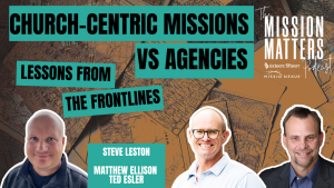 Church-Centric Missions vs. Agencies: Lessons from the Frontlines