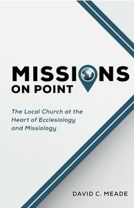Missions on Point: The Local Church at the Heart of Ecclesiology and Missiology  