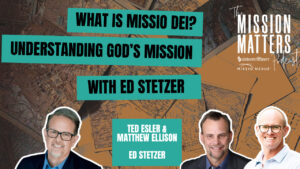 What Is Missio Dei? Understanding God’s Mission with Ed Stetzer