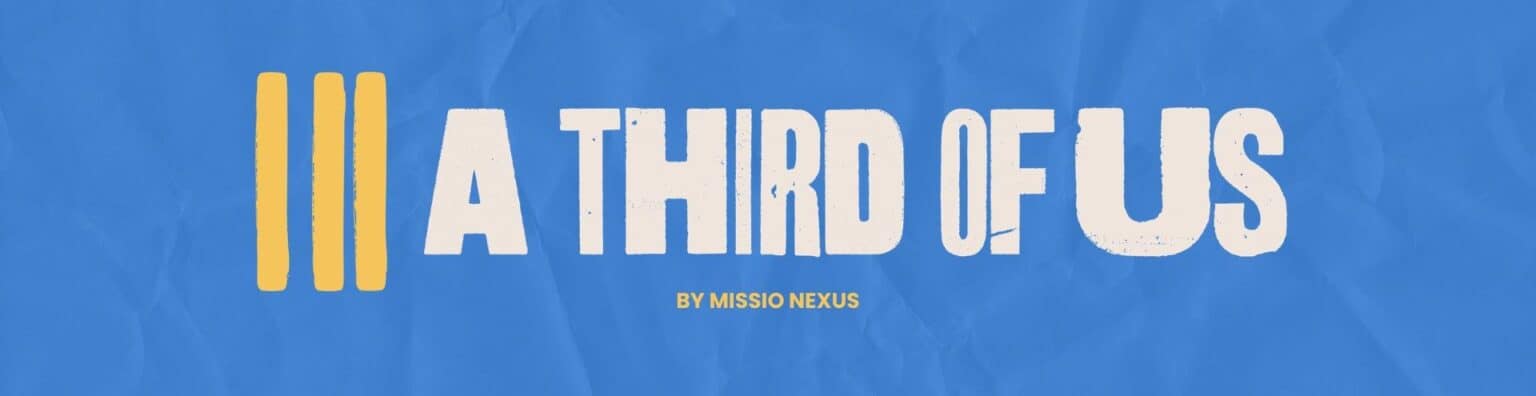 A vibrant blue banner with the text "A Third of Us" and "by Missio Nexus" in bold white and yellow l.