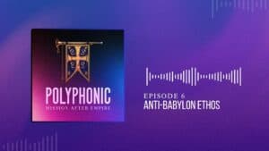 Polyphonic Mission After Empire logo with Episode 6: Anti-Babylon Ethos title.