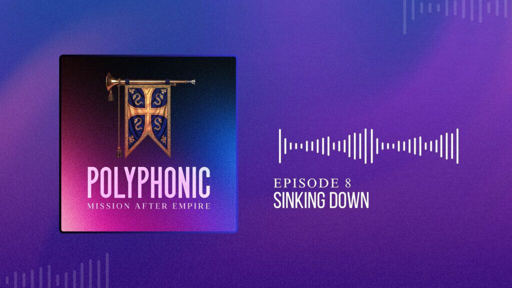 Polyphonic Mission After Empire logo with episode 8: Sinking Down title.