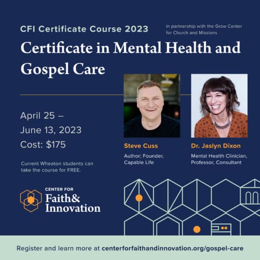 2023_Wheaton-CFI_Certificate in Mental Health and Gospel Care_Steve-Cuss_Jaslyn-Dixon